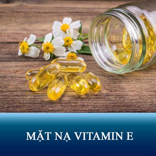 11 cách làm mặt nạ vitamin E trị mụn – Chống lão hóa – Cấp ẩm chuyên sâu cho da